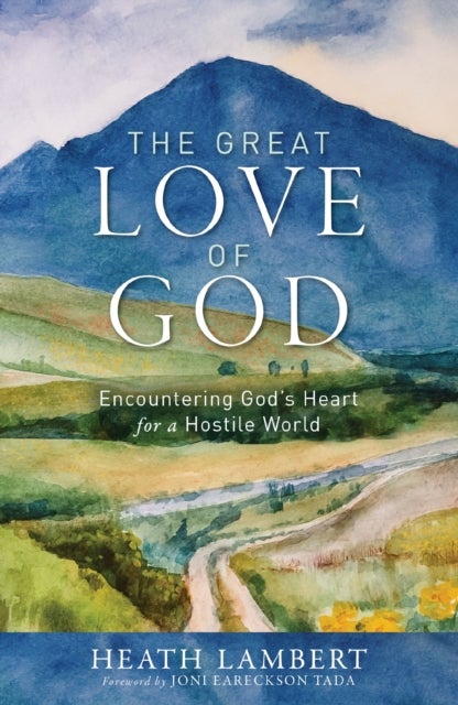 The Great Love of God - Encountering God’s Heart for a Hostile World