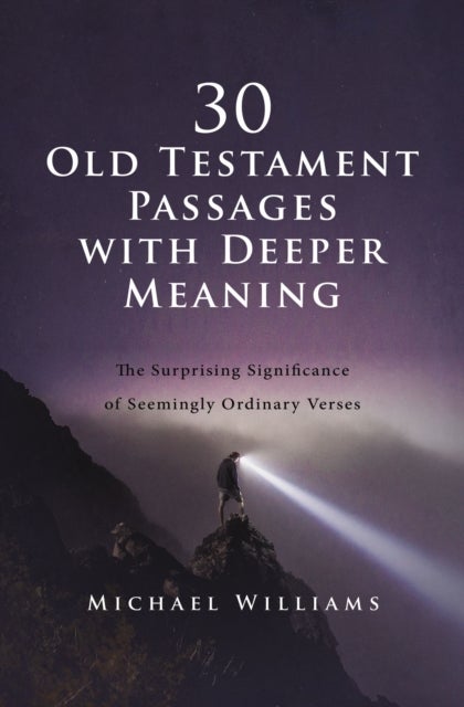 30 Old Testament Passages with Deeper Meaning - The Surprising Significance of Seemingly Ordinary Verses
