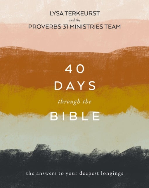 40 Days Through the Bible - The Answers to Your Deepest Longings