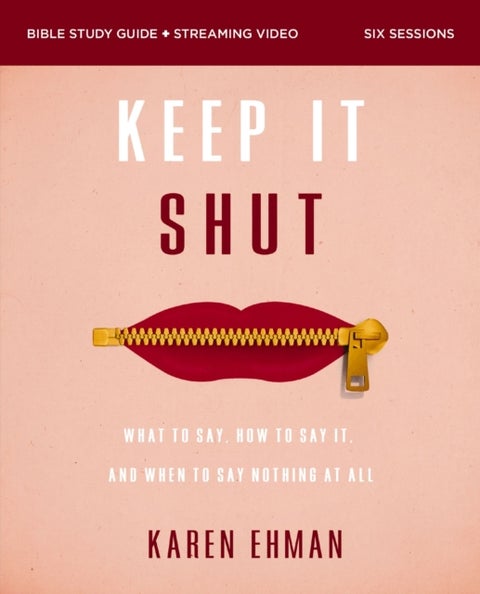 Keep It Shut Bible Study Guide plus Streaming Video, Updated Edition - What to Say, How to Say It, and When to Say Nothing At All