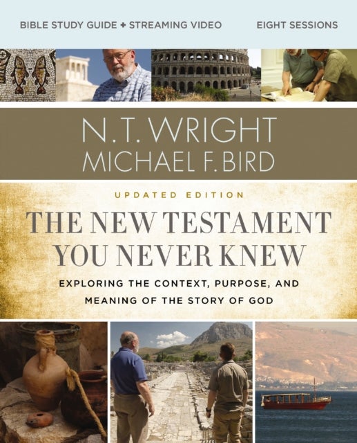 The New Testament You Never Knew Bible Study Guide plus Streaming Video, Updated Edition - Exploring the Context, Purpose, and Meaning of the Story of God