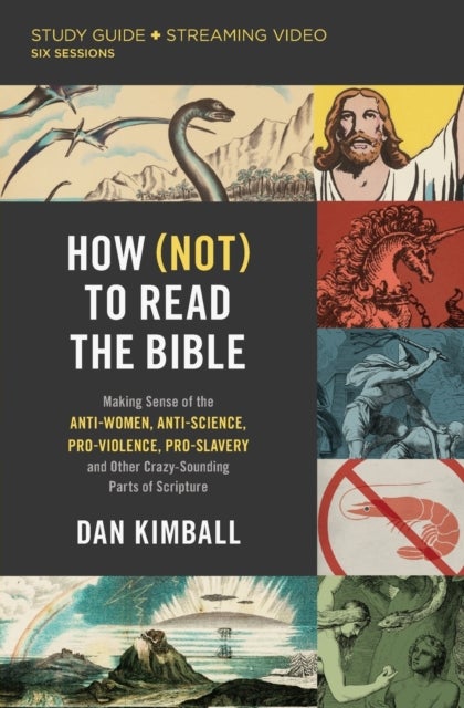 How (Not) to Read the Bible Study Guide plus Streaming Video - Making Sense of the Anti-women, Anti-science, Pro-violence, Pro-slavery and Other Crazy Sounding Parts of Scripture