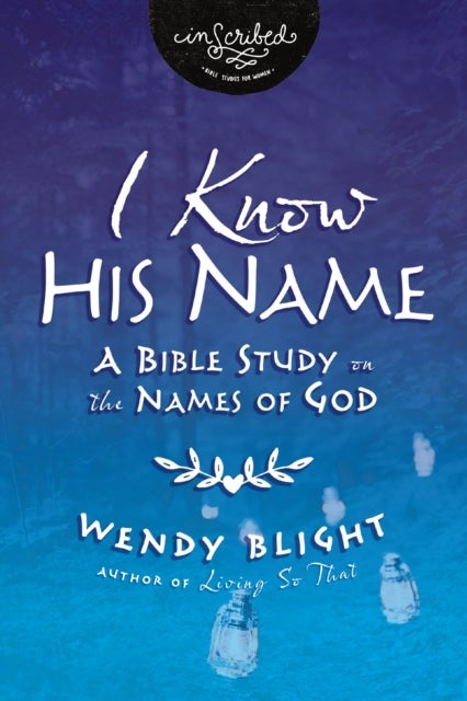 I Know His Name - A Bible Study on the Names of God