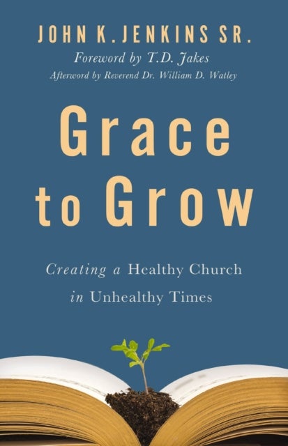 Grace to Grow - Creating a Healthy Church in Unhealthy Times