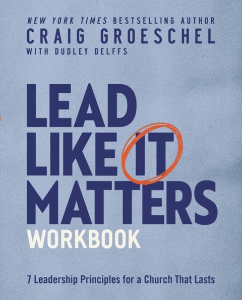 Lead Like It Matters Workbook - Seven Leadership Principles for a Church That Lasts