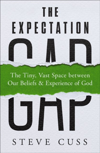 The Expectation Gap - The Tiny, Vast Space between Our Beliefs and Experience of God