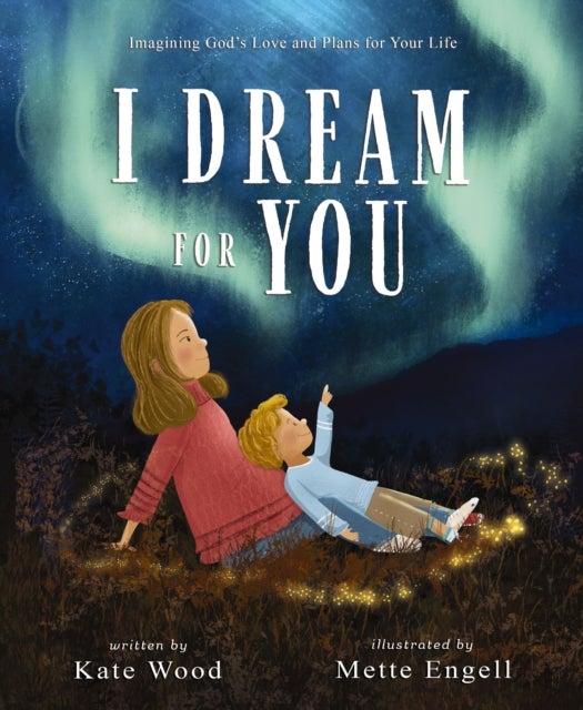 I Dream for You - Imagining God’s Love and Plans for Your Life