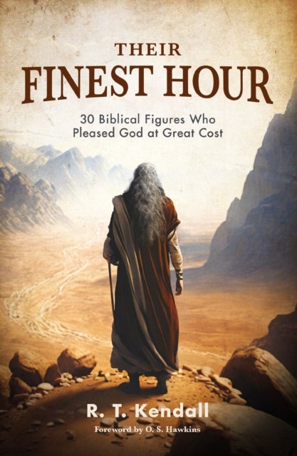 Their Finest Hour - 30 Biblical Figures Who Pleased God at Great Cost