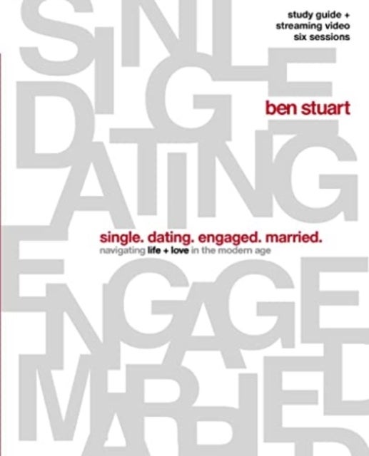 Single, Dating, Engaged, Married Bible Study Guide plus Streaming Video - Navigating Life + Love in the Modern Age