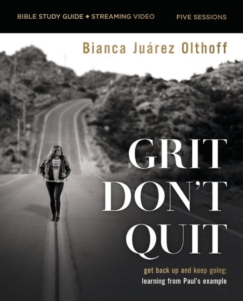 Grit Don't Quit Bible Study Guide plus Streaming Video - Get Back Up and Keep Going - Learning from Paul’s Example