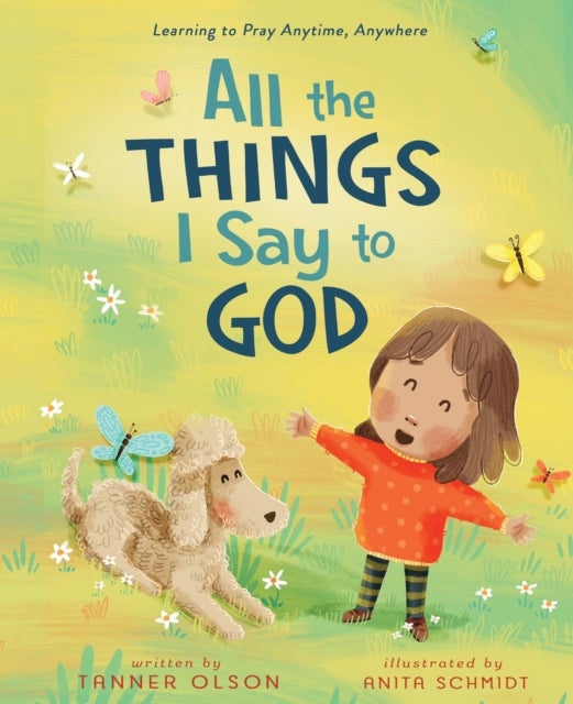All The Things I Say to God - Learning to Pray Anytime, Anywhere