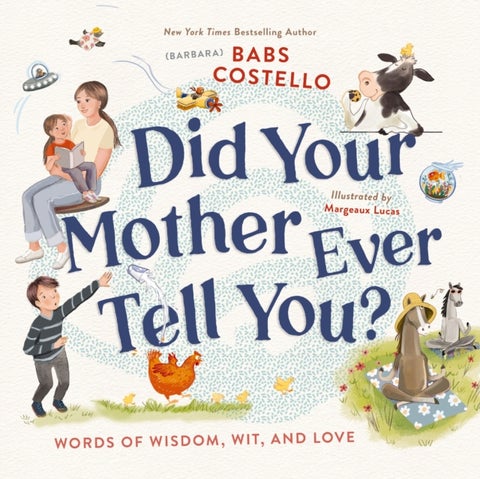 Did Your Mother Ever Tell You? - Words of Wisdom, Wit, and Love