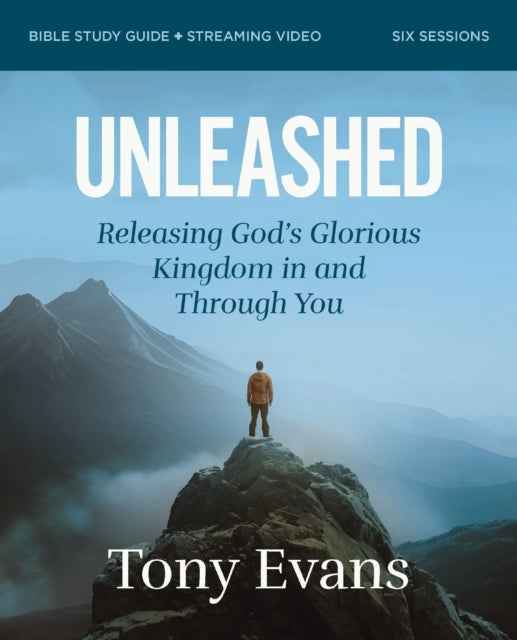 Unleashed Bible Study Guide plus Streaming Video - Releasing God's Glorious Kingdom in and Through You