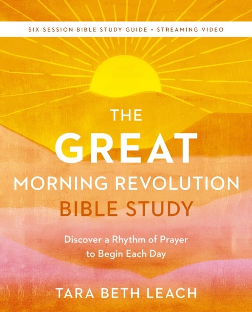 The GREAT Morning Revolution Bible Study Guide plus Streaming Video - Discover a Rhythm of Prayer to Begin Each Day