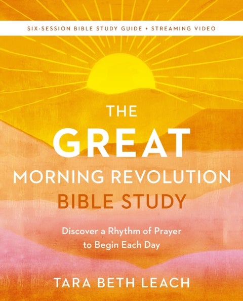 The GREAT Morning Revolution Bible Study Guide plus Streaming Video - Discover a Rhythm of Prayer to Begin Each Day