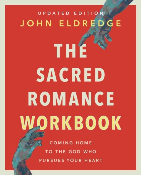 The Sacred Romance Workbook, Updated Edition - Coming Home to the God Who Pursues Your Heart