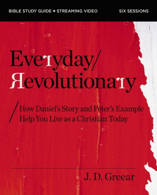 Everyday Revolutionary Bible Study Guide plus Streaming Video - How Daniel's Story and Peter's Example Help You Live as a Christian Today