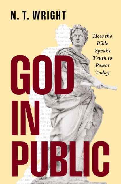 God in Public - How the Bible Speaks Truth to Power Today