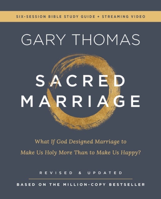 Sacred Marriage Bible Study Guide plus Streaming Video, Revised and Updated - What If God Designed Marriage to Make Us Holy More Than to Make Us Happy?