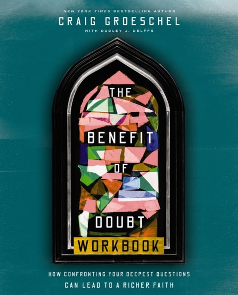 The Benefit of Doubt Workbook - How Confronting Your Deepest Questions Can Lead to a Richer Faith