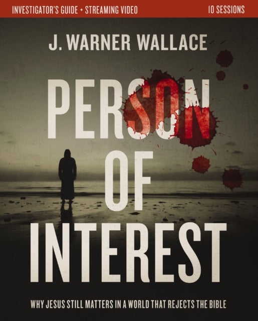Person of Interest Investigator's Guide plus Streaming Video - Why Jesus Still Matters in a World that Rejects the Bible