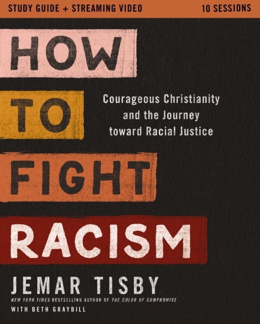 How to Fight Racism Study Guide plus Streaming Video - Courageous Christianity and the Journey Toward Racial Justice
