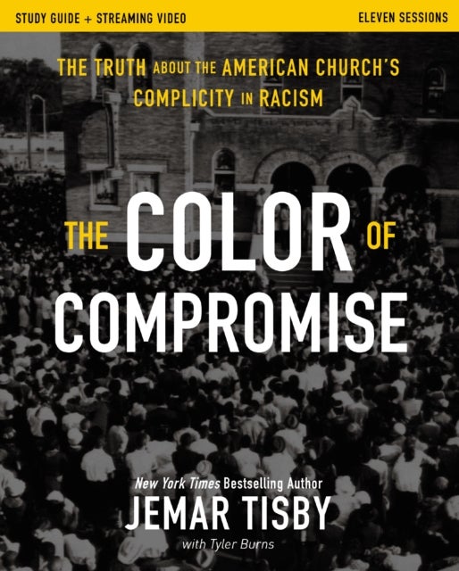 The Color of Compromise Study Guide plus Streaming Video - The Truth about the American Church's Complicity in Racism