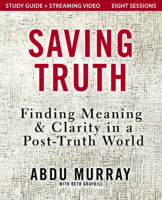 Saving Truth Study Guide plus Streaming Video - Finding Meaning and Clarity in a Post-Truth World
