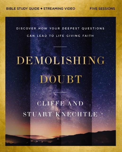 Demolishing Doubt Bible Study Guide plus Streaming Video - Discover How Your Deepest Questions Can Lead to Life-Giving Faith