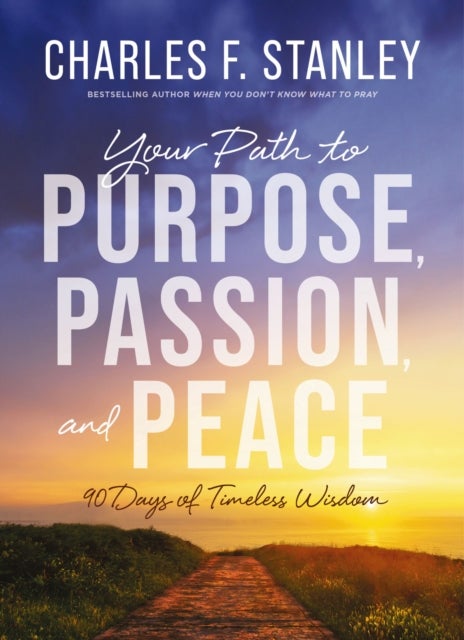 Your Path to Purpose, Passion, and Peace - 90 Days of Timeless Wisdom