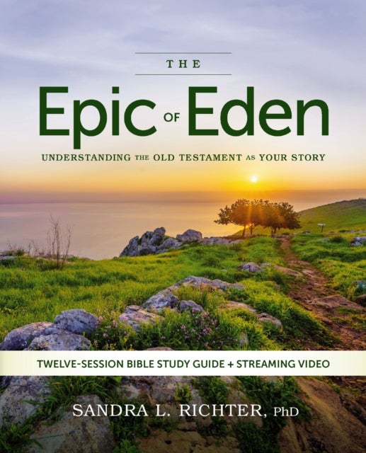 The Epic of Eden Bible Study Guide plus Streaming Video, Updated Edition - Understanding the Old Testament as Your Story