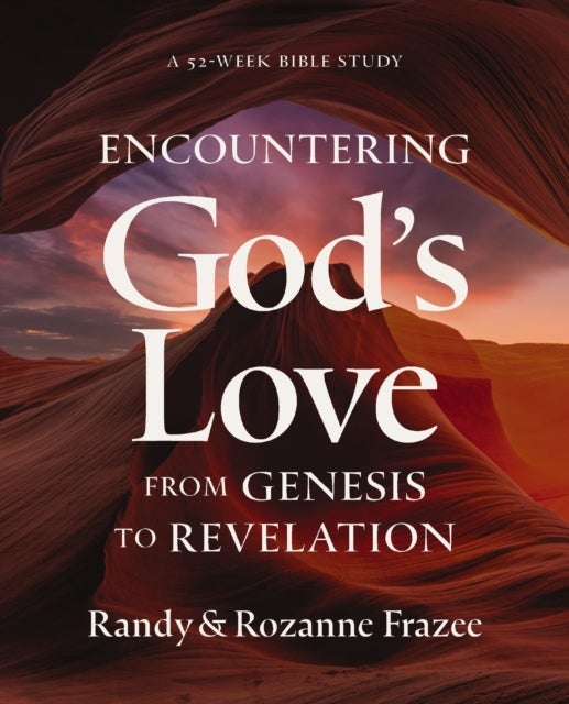 Encountering God's Love from Genesis to Revelation - A 52-Week Bible Study