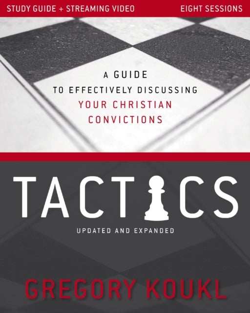 Tactics Study Guide plus Streaming Video, Updated and Expanded - A Guide to Effectively Discussing Your Christian Convictions
