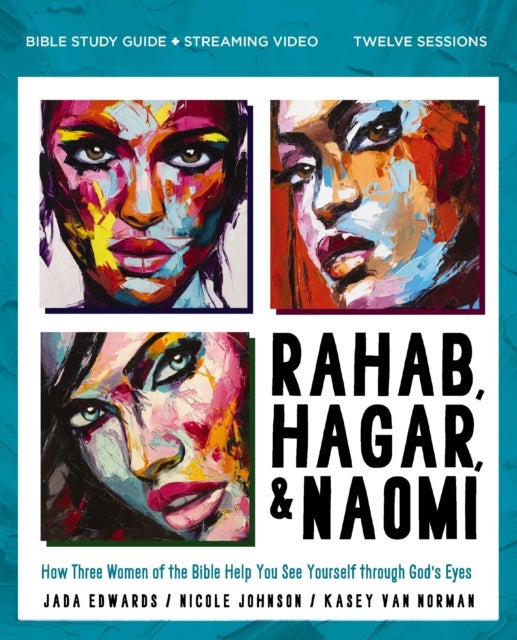 Rahab, Hagar, and Naomi Bible Study Guide plus Streaming Video, Updated Edition - How Three Women of the Bible Help You See Yourself through God's Eyes