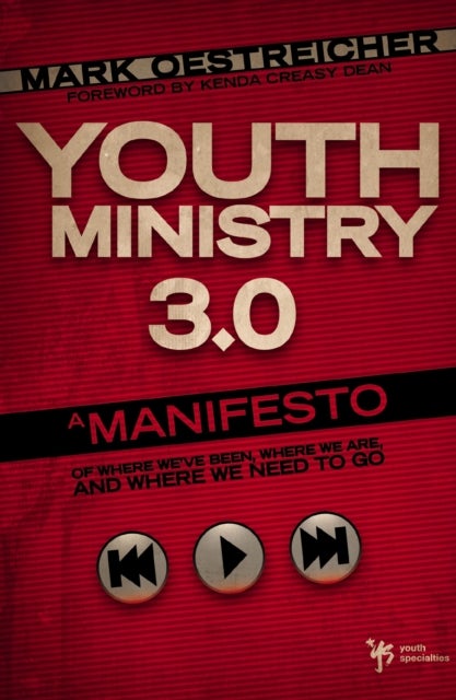 Youth Ministry 3.0 - A Manifesto of Where We’ve Been, Where We Are and Where We Need to Go