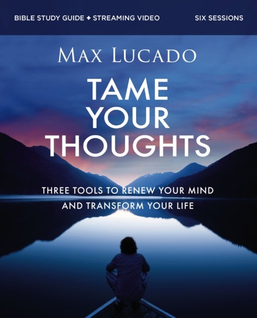 Tame Your Thoughts Bible Study Guide plus Streaming Video - Three Tools to Renew your Mind and Transform Your Life