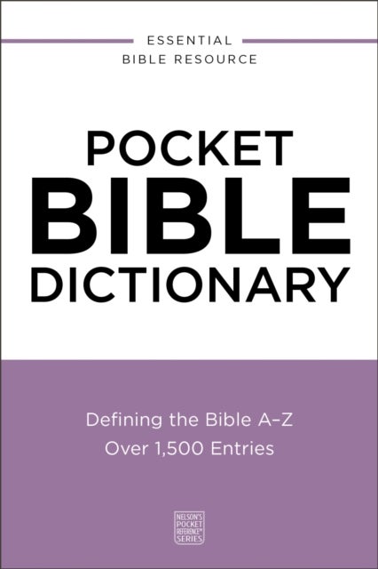 Pocket Bible Dictionary - Defining the Bible A-Z---Over 1,500 Entries