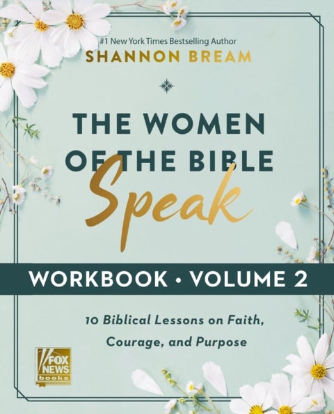 The Women of the Bible Speak Workbook, Volume 2 - 10 Biblical Lessons on Faith, Courage, and Purpose