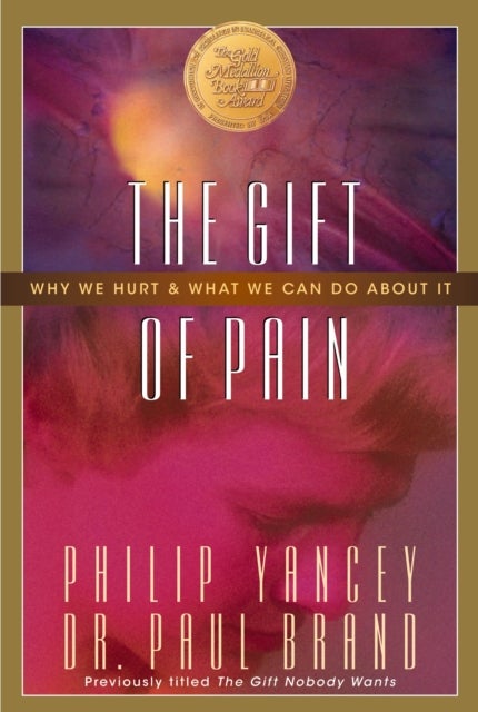 The Gift of Pain - Why We Hurt and What We Can Do About It