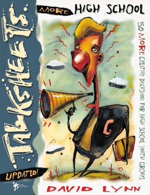 More High School Talksheets-Updated! - 50 More Creative Discussions for High School Youth Groups