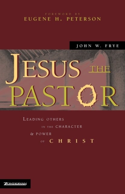 Jesus the Pastor - Leading Others in the Character and Power of Christ