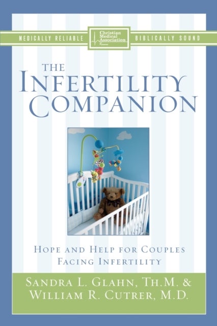 The Infertility Companion - Hope and Help for Couples Facing Infertility