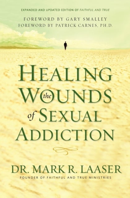 Healing the Wounds of Sexual Addiction - Discover the Practical and Spiritual Steps to Lasting Recovery