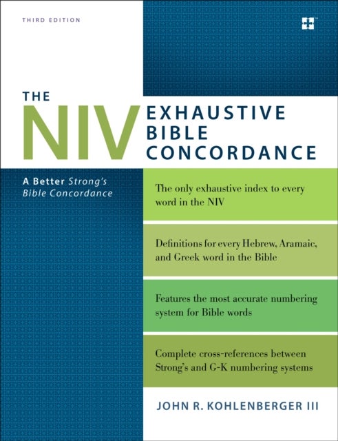 The NIV Exhaustive Bible Concordance, Third Edition - A Better Strong's Bible Concordance