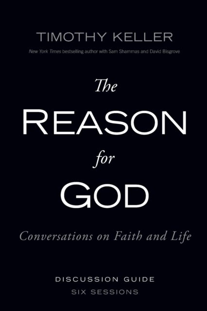 The Reason for God Discussion Guide - Conversations on Faith and Life