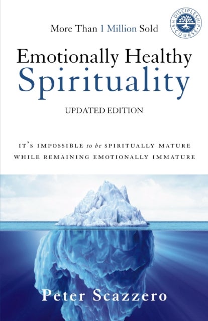 Emotionally Healthy Spirituality - It's Impossible to Be Spiritually Mature, While Remaining Emotionally Immature