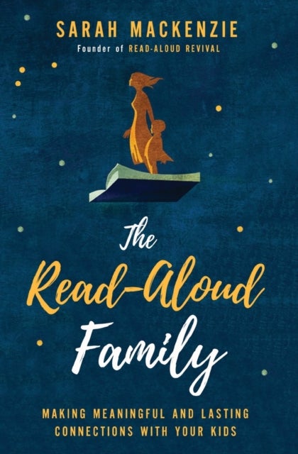 The Read-Aloud Family - Making Meaningful and Lasting Connections with Your Kids
