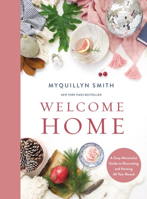 Welcome Home - A Cozy Minimalist Guide to Decorating and Hosting All Year Round