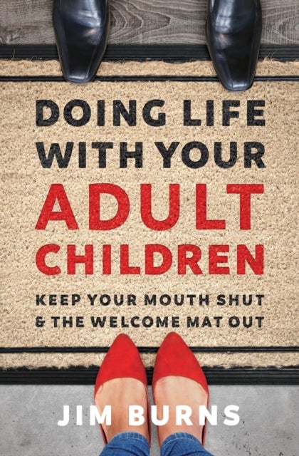 Doing Life with Your Adult Children - Keep Your Mouth Shut and the Welcome Mat Out