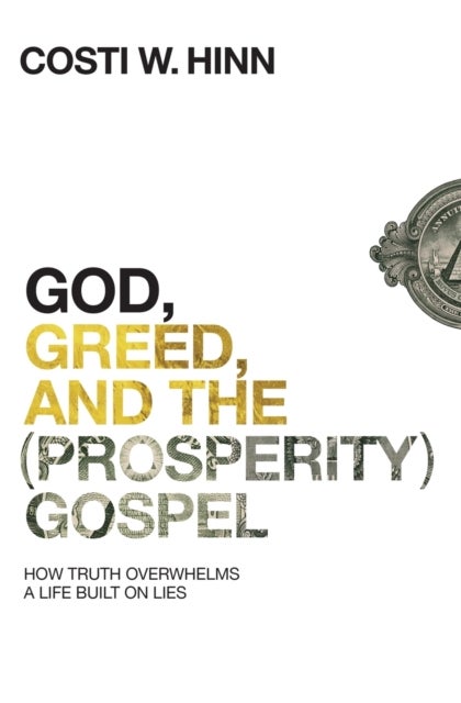 God, Greed, and the (Prosperity) Gospel - How Truth Overwhelms a Life Built on Lies